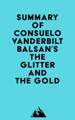 Summary of Consuelo Vanderbilt Balsan's The Glitter and the Gold