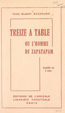 Treize à table - Ou L'homme de Zapatapam. Comédie en 3 actes
