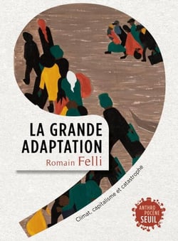 La Grande Adaptation. Climat, capitalisme et catastrophe - Climat, capitalisme et catastrophe
