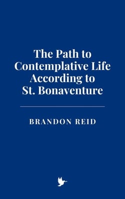 The Path to Contemplative Life According to St. Bonaventure