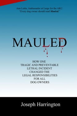 Mauled - How One Tragic and Preventable Lethal Incident Changed the Legal Responsibilities of All Dog Owners