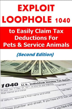 Exploit Loophole 1040 to Easily Claim Tax Deductions For Pets &amp; Service Animals (Second Edition) - Personal Finance, #2