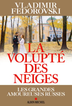La Volupté des neiges - Les grandes amoureuses russes