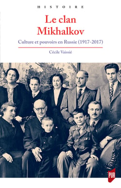 Le clan Mikhalkov - Culture et pouvoirs en Russie (1917-2017)