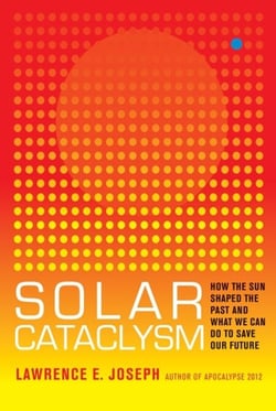 Solar Cataclysm - How the Sun Shaped the Past and What We Can Do to Save Our Future
