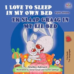 I Love to Sleep in My Own Bed Ek Slaap Graag In My Eie Bed - English Afrikaans Bilingual Collection