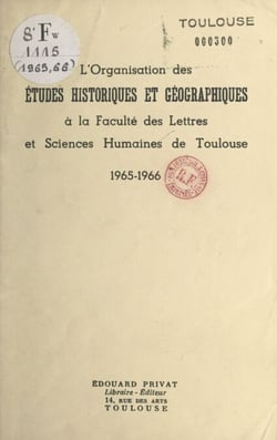 L'organisation des études historiques et géographiques à la Faculté des lettres et sciences humaines de Toulouse - 1965-1966