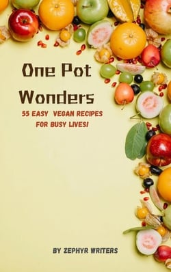 One Pot Wonders, 55 Easy Vegan Recipes for Busy Lives! - Cook Book, #4