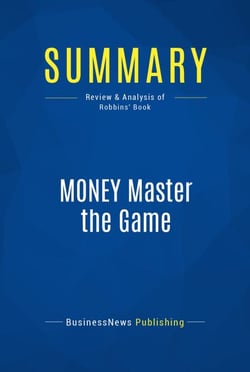Summary: MONEY Master the Game - Review and Analysis of Robbins' Book