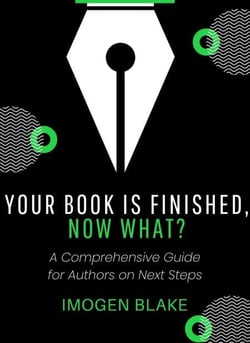 Your Book Is Finished, Now What? A Comprehensive Guide for Authors on Next Steps