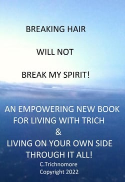 Breaking Hair Will Not Break My Spirit! An Empowering New Book For Living With Trich - TrichNoMore