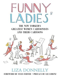 Funny Ladies - The New Yorker's Greatest Women Cartoonists And Their Cartoons