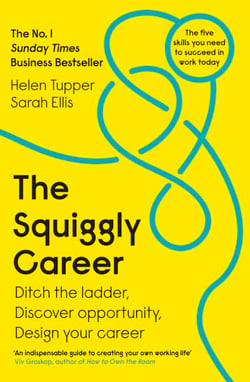 The Squiggly Career - The No.1 Sunday Times Business Bestseller - Ditch the Ladder, Discover Opportunity, Design Your Career