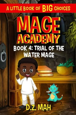 Mage Academy: Trial of the Water Mage: A Little Book of BIG Choices - Mage Academy, #4