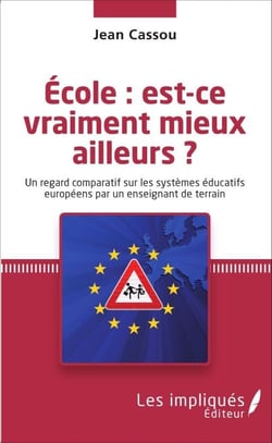 École : est-ce vraiment mieux ailleurs ? - Un regard comparatif sur les systèmes éducatifs européens par un enseignant de terrain