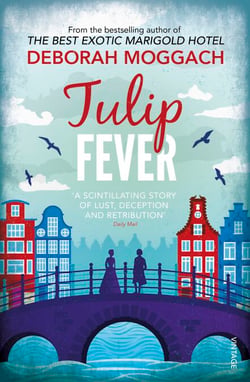 Tulip Fever - bestselling author of The Best Exotic Marigold Hotel