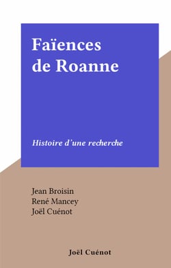 Faïences de Roanne - Histoire d'une recherche