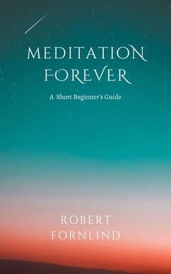 Meditation Forever:  A Short Beginner's Guide