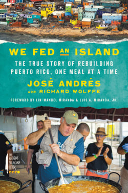 We Fed an Island - The True Story of Rebuilding Puerto Rico, One Meal at a Time