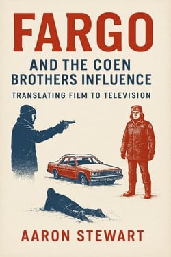 Fargo and the Coen Brothers Influence: Translating Film to Television