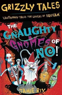 The Gnaughty Gnomes of 'No'! - Cautionary Tales for Lovers of Squeam! Book 7