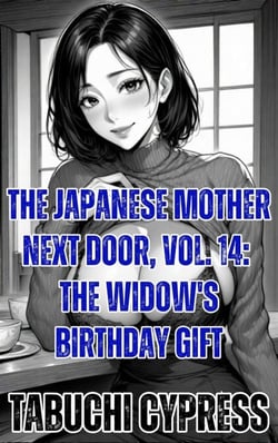 The Japanese Mother Next Door, Vol. 14: The Widow's Birthday Gift - The Japanese Mother Next Door, #14