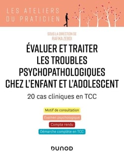 Evaluer et traiter les troubles psychopathologiques chez l'enfant et l'adolescent - 20 cas cliniques - 20 cas cliniques en TCC
