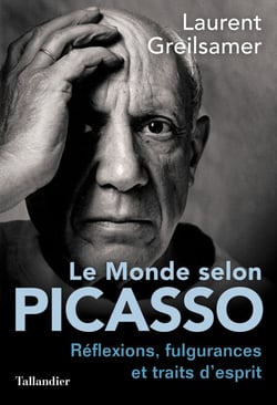 Le monde selon Picasso - Réflexions, fulgurances et traits d'esprit