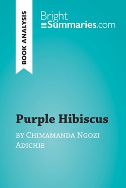 Purple Hibiscus by Chimamanda Ngozi Adichie (Book Analysis) - Detailed Summary, Analysis and Reading Guide