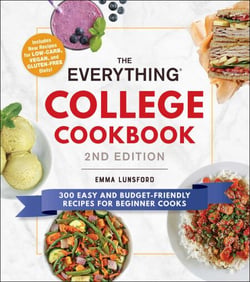 The Everything College Cookbook, 2nd Edition - 300 Easy and Budget-Friendly Recipes for Beginner Cooks