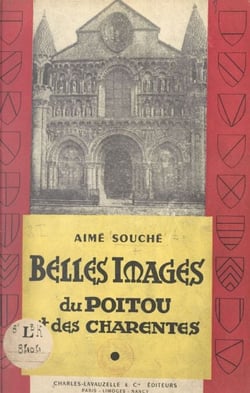 Belles images du Poitou et des Charentes - Leur passé historique, leurs beautés et leurs richesses, leurs villes et leurs campagnes