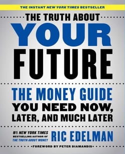 The Truth About Your Future - The Money Guide You Need Now, Later, and Much Later