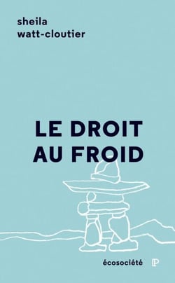 Le droit au froid - Le combat d’une femme pour protéger sa culture, l’Arctique et la planète