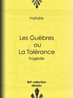 Les Guèbres, ou La Tolérance - Tragédie