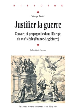Justifier la guerre - Censure et propagande dans l’Europe du XVIIe siècle (France-Angleterre)