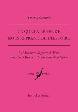 Ce que la légende nous apprend de l'Histoire - Le minotaure, la guerre de Troie, Romulus et Rémus... Grammaire de la légende