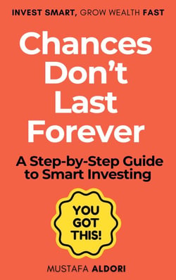Chances Don’t Last Forever: A Step-by-Step Guide to Smart Investing