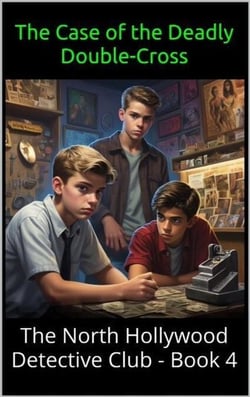 The Case of the Deadly Double-Cross - The North Hollywood Detective Club, #4