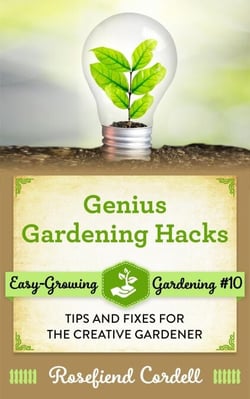 Genius Gardening Hacks: Tips and Fixes for the Creative Gardener - Easy-Growing Gardening, #10