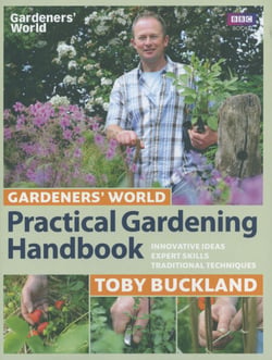 Gardeners' World Practical Gardening Handbook - Innovative Ideas, Expert Skills, Traditional Techniques