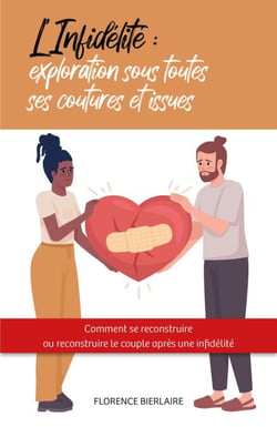 L’Infidélité : exploration sous toutes ses coutures et issues - Comment se reconstruire ou reconstruire le couple après une infidélité