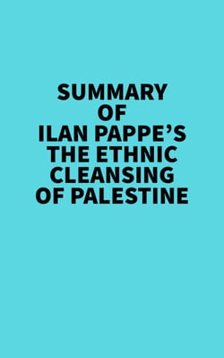 Summary of Ilan Pappe's The Ethnic Cleansing of Palestine