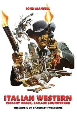 Italian Western – Violent Image – Savage Soundtrack – The Music of Spaghetti Westerns