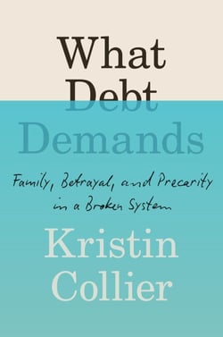 What Debt Demands - Family, Betrayal, and Precarity in a Broken System