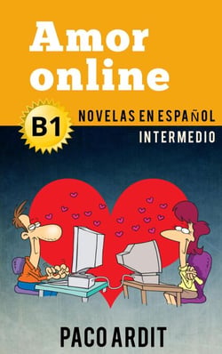 Amor online - Novelas en español para intermedios (B1) - Spanish Novels Series, #12