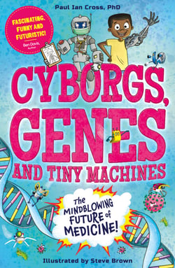 Cyborgs, Genes and Tiny Machines - The Fantastic Future of Medicine!