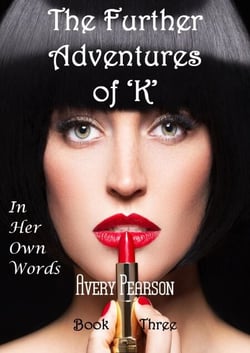 The Further Adventures of 'K' Book Three: In Her Own Words - The Further Adventures of 'K', #3