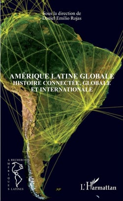 Amérique latine globale - Histoire connectée, globale et internationale
