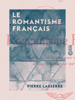 Le Romantisme français - Essai sur la révolution dans les sentiments et dans les idées au XIXe siècle