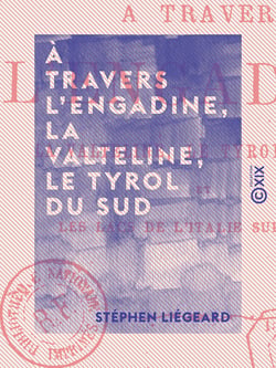 À travers l'Engadine, la Valteline, le Tyrol du Sud - Et les lacs de l'Italie supérieure